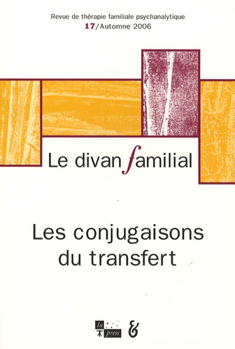Anne Loncan et Serge Arpin - Le divan familial N° 17, Automne 2006 : Les conjugaisons du transfert.