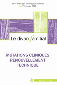 Anne Loncan et Alberto Eiguer - Le divan familial N° 30, Printemps 201 : Mutations cliniques, renouvellement technique.