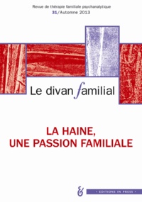 Didier Pilorge - Le divan familial N° 31, Automne 2013 : La haine, une passion familiale.
