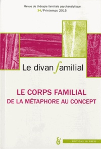 Anne Loncan - Le divan familial N° 34, printemps 2015 : Le corps familial : de la métaphore au concept.