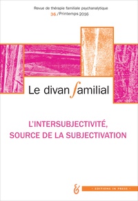 Anne Loncan - Le divan familial N° 36, printemps 2016 : L'intersubjectivité, source de subjectivation.