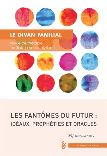 Patrice Cuynet - Le divan familial N° 39, automne 2017 : Les fantômes du futur : idéaux, prophéties et oracles.