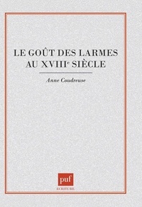 Anne Coudreuse - Le goût des larmes au XVIIIe siècle.