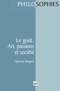 Fabienne Brugère - Le goût. - Art, passions et société.