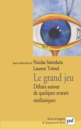 Nicolas Santolaria et Laurent Trémel - Le grand jeu - Débats autour de quelques avatars médiatiques.