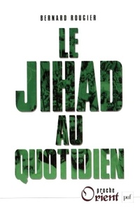 Bernard Rougier - Le jihad au quotidien.