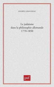 Le judaïsme dans la philosophie allemande 1770-1850