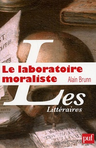 Alain Brunn - Le Laboratoire moraliste - La Rochefoucauld et l'invention moderne de l'auteur.