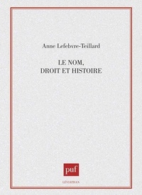 Anne Lefebvre-Teillard - Le Nom, droit et histoire.