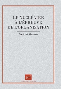Mathilde Bourrier - Le nucléaire à l'épreuve de l'organisation.
