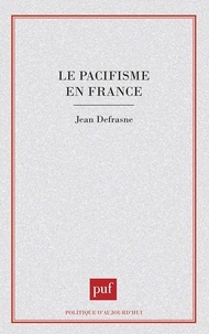 Jean Defrasne - Le pacifisme en France.