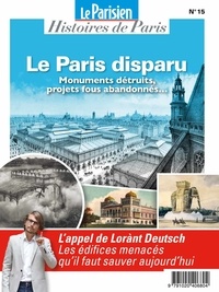 Charles de Saint Sauveur et Aurélie Audureau - Le Parisien Histoires de Paris Hors-série N° 15, juin 2021 : Le Paris disparu - Monuments détruits, projets fous abandonnés....