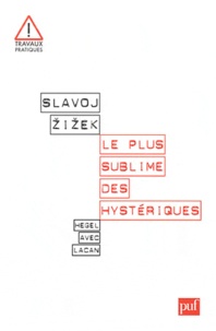 Slavoj Zizek - Le plus sublime des hystériques.