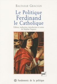 Baltasar Gracian - Le Politique, Ferdinand le Catholique.