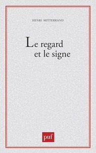 Henri Mitterand - Le Regard et le signe - Poétique du roman réaliste et naturaliste.
