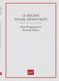 Alain Bergounioux et Bernard Manin - Le régime social-démocrate.