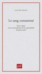 Olivier Beaud - Le sang contaminé - Essai critique sur la criminalisation de la responsabilité des gouvernants.