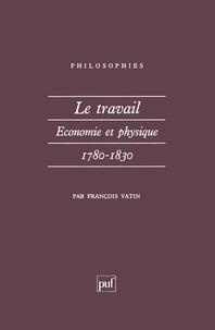 François Vatin - Le travail - Economie et physique (1780-1830).