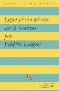 Frédéric Laupies - Leçon philosophique sur le bonheur.