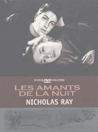 Nicholas Ray - Les Amants de la nuit - Edition DVD Collector.