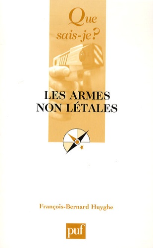 François-Bernard Huyghe - Les armes non létales.