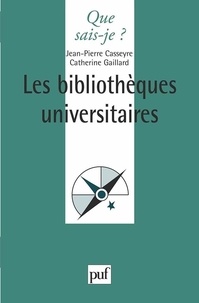 Catherine Gaillard et Jean-Pierre Casseyre - Les bibliothèques universitaires.