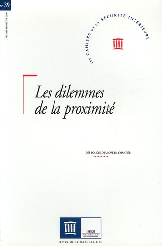  Collectif - Les Cahiers de la Sécurité Intérieure N° 39, Premier trime : Les dilemmes de la proximité.