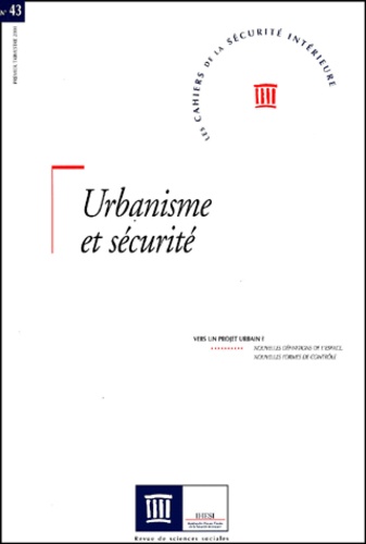  IHESI - Les Cahiers de la Sécurité Intérieure N° 43 Premier trimes : Urbanisme et sécurité - Vers un projet urbain ?.