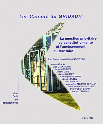 Elise Carpentier - Les Cahiers du GRIDAUH N° 22/2011 : La question prioritaire de constitutionnalité et l'aménagement du territoire.