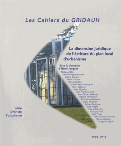 Henri Jacquot - Les Cahiers du GRIDAUH N° 23/2012 : La dimension juridique de l'écriture du plan local d'urbanisme.