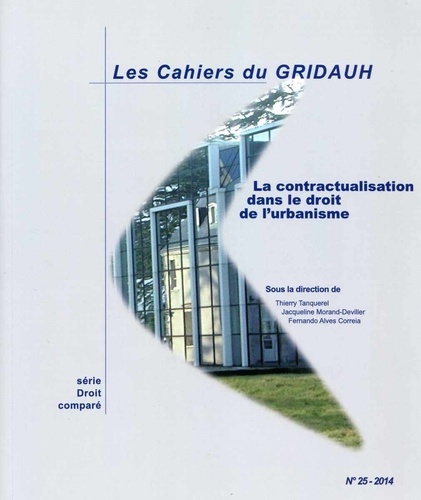 Thierry Tanquerel - Les Cahiers du GRIDAUH N° 25 : La contractualisation dans le droit de l'urbanisme.