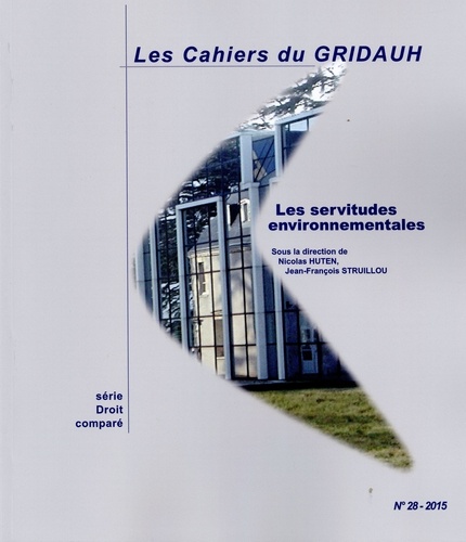 Nicolas Hutten et Jean-François Struillou - Les Cahiers du GRIDAUH N° 28/2015 : Les servitudes environnementales.