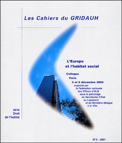  GRIDAUH - Les Cahiers du GRIDAUH N° 5/2001 : L'Europe et l'habitat social - Actes du colloque, Paris, 5 et 6 décembre 2000.