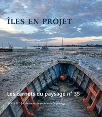 Jean-Marc Besse et Gilles A. Tiberghien - Les carnets du paysage N° 35, printemps 2019 : Iles en projet.