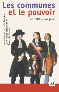 Louis Fougère et Jean-Pierre Machelon - Les communes et le pouvoir. - Histoire politique des communes françaises de 1789 à nos jours.