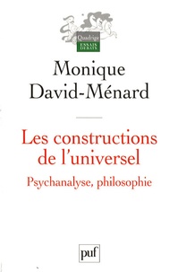 Monique David-Ménard - Les constructions de l'universel - Psychanalyse, philosophie.