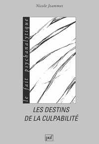 LES DESTINS DE LA CULPABILITE. Une lecture de l'histoire de Moïse aux frontières de la psychanalyse et de la théologie