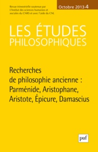 David Lefebvre - Les études philosophiques N° 4, décembre 2013 : Recherches de philosophie ancienne - Parménide, Aristophane, Aristote, Epicure, Damascius.