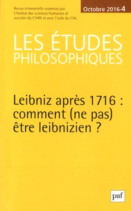 Jean-Louis Labarrière - Les études philosophiques N° 4, octobre 2016 : Leibniz après 1716 : comment (ne pas) être leibnizien ?.