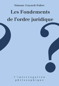 Simone Goyard-Fabre - Les fondements de l'ordre juridique.