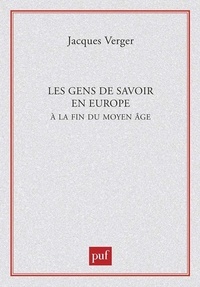 Jacques Verger - Les gens de savoir dans l'Europe de la fin du Moyen Age.