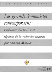 Arnaud Mayeur - Les grands économistes contemporains - Problèmes d'actualité et réponses de la recherche moderne.