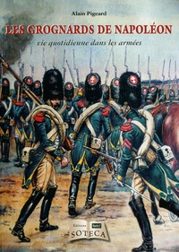 Alain Pigeard - Les Grognards de Napoléon - Vie quotidienne dans les armées.