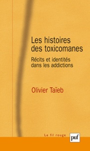 Olivier Taïeb - Les histoires des toxicomanes - Récits et identités dans les addictions.
