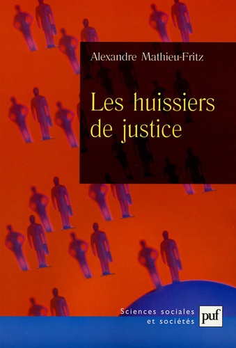 Alexandre Mathieu-Fritz - Les huissiers de justice.