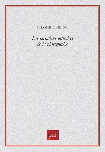 Jérôme Thélot - Les inventions littéraires de la photographie.