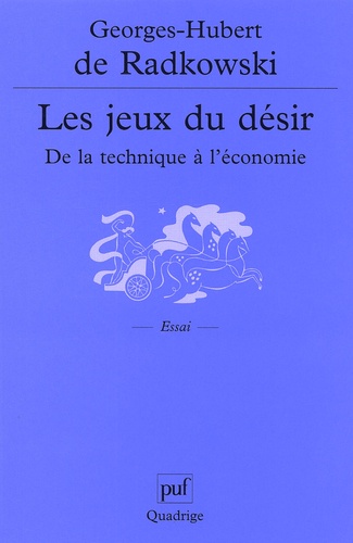 Georges-Hubert de Radkowski - Les jeux du désir. - De la technique à l'économie.
