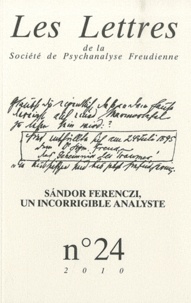 François Lévy et Philippe Porret - Les Lettres de la Société de Psychanalyse Freudienne N° 24/2010 : Sandor Ferenczi, un incorrigible analyste.