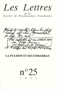 Patrick Guyomard et Philippe Porret - Les Lettres de la Société de Psychanalyse Freudienne N° 25/2011 : La pulsion et ses embarras.