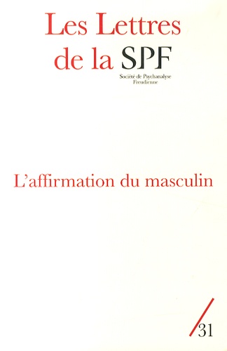 Philippe Porret - Les Lettres de la Société de Psychanalyse Freudienne N° 31/2014 : L'affirmation du masculin.